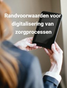 Randvoorwaarden voor digitalisering van zorgprocessen
